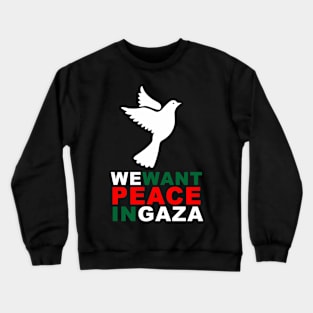 WE want PEACE in GAZA Crewneck Sweatshirt